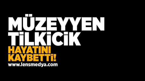 Müzeyyen Tilkicik hayatını kaybetti!
