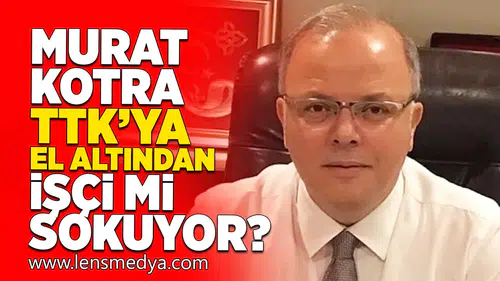 Murat Kotra TTK'ya el altından işçi mi sokuyor?