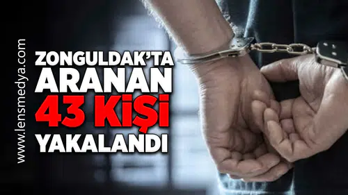 Zonguldak'ta aranan 43 kişi yakalandı!