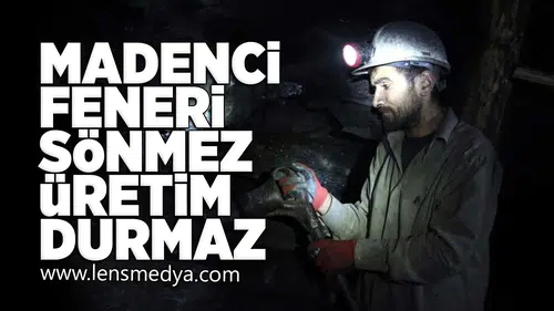 Madenci Feneri Sönmez, üretim durmaz!
