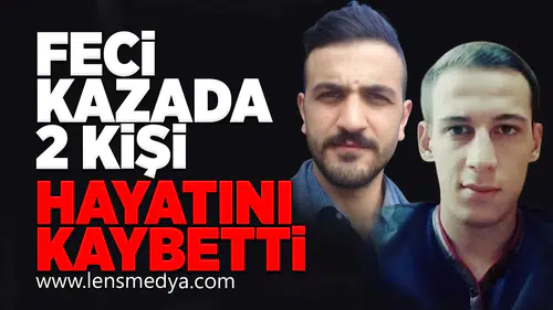 Feci kazada 2 kişi hayatını kaybetti!