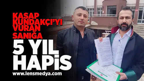 Kasap Kundakçı'yı vuran şahsa 5 yıl hapis!