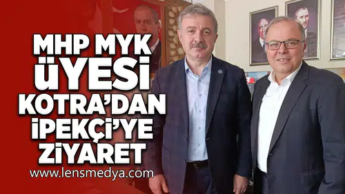 MHP MYK Üyesi Kotra'dan İpekçi'ye ziyaret!