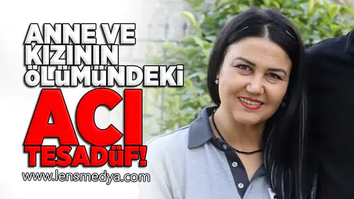 Anne ve kızının ölümündeki acı tesadüf!