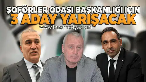 Şoförler Odası başkanlığı için 3 aday yarışacak!