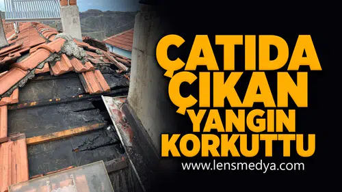 Çatıda çıkan yangın korkuttu!