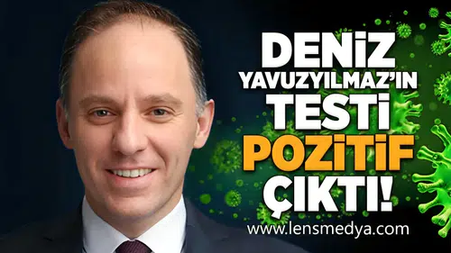 Deniz Yavuzyılmaz'ın testi pozitif çıktı!