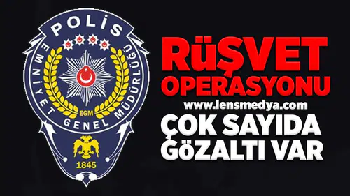 Rüşvet operasyonu... Çok sayıda gözaltı var!