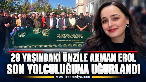 29 yaşındaki Ünzile Akman Erol son yolculuğuna uğurlandı