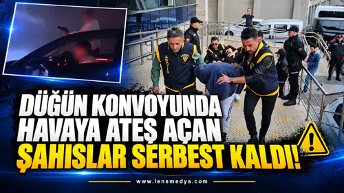 Düğün konvoyunda havaya ateş açan şahıslar serbest kaldı!