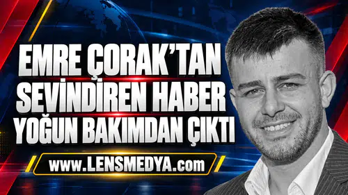 Emre Çorak’tan sevindiren haber: Yoğun bakımdan çıktı