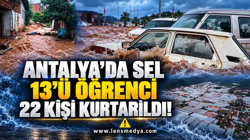 ANTALYA’DA SEL: 13’Ü ÖĞRENCİ 22 KİŞİ KURTARILDI!