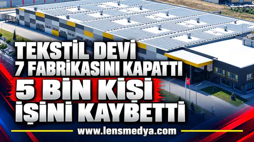 TEKSTİL DEVİ 7 FABRİKASINI KAPATTI: 5 BİN KİŞİ İŞİNİ KAYBETTİ