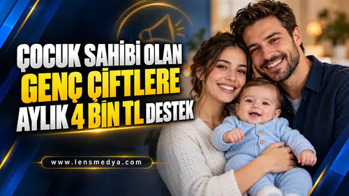 ÇOCUK SAHİBİ OLAN GENÇ ÇİFTLERE AYLIK 4 BİN TL DESTEK