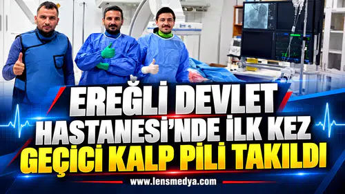 EREĞLİ DEVLET HASTANESİ’NDE İLK KEZ GEÇİCİ KALP PİLİ TAKILDI