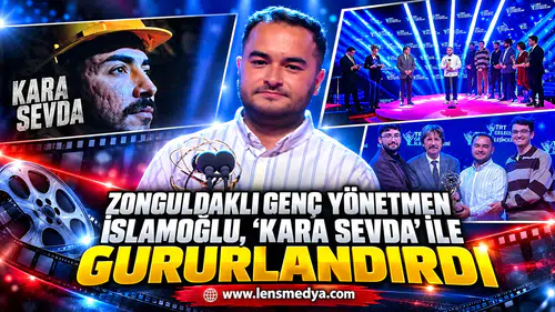 Zonguldaklı Genç Yönetmen İslamoğlu, 'Kara Sevda' ile gururlandırdı