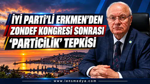 İYİ Partili Erkmen’den ZONDEF Kongresi Sonrası “Particilik” Tepkisi