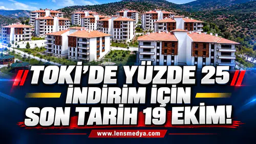 TOKİ’DE YÜZDE 25 İNDİRİM İÇİN SON TARİH 19 EKİM!