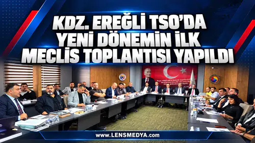 Kdz.Ereğli TSO’da yeni dönemin ilk meclis toplantısı yapıldı