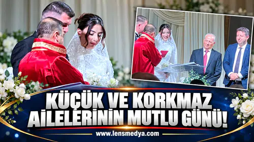 KÜÇÜK VE KORKMAZ AİLELERİNİN MUTLU GÜNÜ!