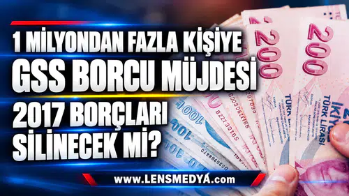 1 milyondan fazla kişiye GSS borcu müjdesi: 2017 borçları silinecek mi?