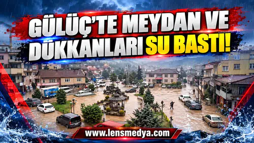 GÜLÜÇ’TE MEYDAN VE DÜKKÂNLARI SU BASTI!