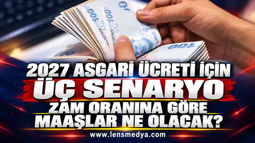 2027 ASGARİ ÜCRETİ İÇİN ÜÇ SENARYO: ZAM ORANINA GÖRE MAAŞLAR NE OLACAK?