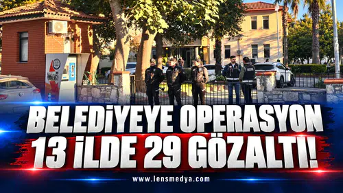 Belediyeye operasyon: 13 ilde 29 gözaltı!