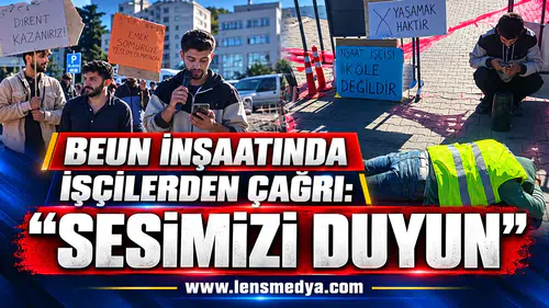 BEUN İNŞAATINDA İŞÇİLERDEN ÇAĞRI: “SESİMİZİ DUYUN”