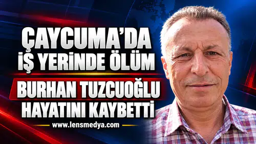 Çaycuma’da iş yerinde ölüm: Burhan Tuzcuoğlu hayatını kaybetti