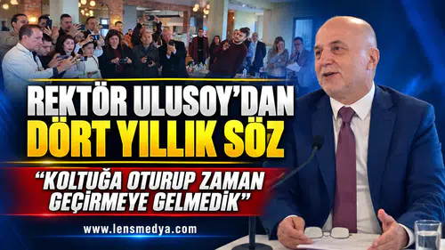 REKTÖR ULUSOY’DAN DÖRT YILLIK SÖZ: “KOLTUĞA OTURUP ZAMAN GEÇİRMEYE GELMEDİK”