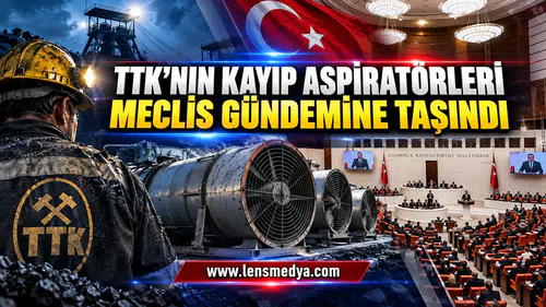 TTK’NIN KAYIP ASPİRATÖRLERİ MECLİS GÜNDEMİNE TAŞINDI