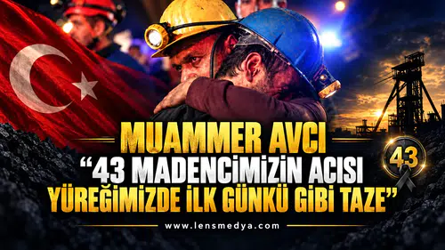 MUAMMER AVCI: “43 MADENCİMİZİN ACISI YÜREĞİMİZDE İLK GÜNKÜ GİBİ TAZE”