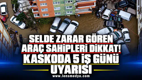 SELDE ZARAR GÖREN ARAÇ SAHİPLERİ DİKKAT! KASKODA 5 İŞ GÜNÜ UYARISI
