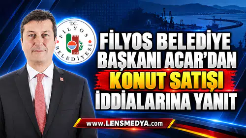 FİLYOS BELEDİYE BAŞKANI ACAR’DAN KONUT SATIŞI İDDİALARINA YANIT