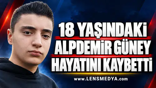18 YAŞINDAKİ ALPDEMİR GÜNEY HAYATINI KAYBETTİ