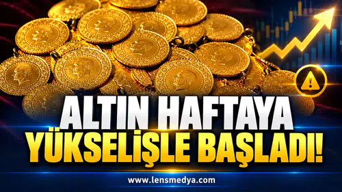 ALTIN HAFTAYA YÜKSELİŞLE BAŞLADI!