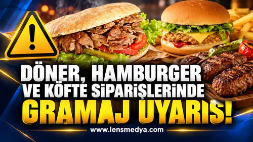 DÖNER, HAMBURGER VE KÖFTE SİPARİŞLERİNDE GRAMAJ UYARISI!