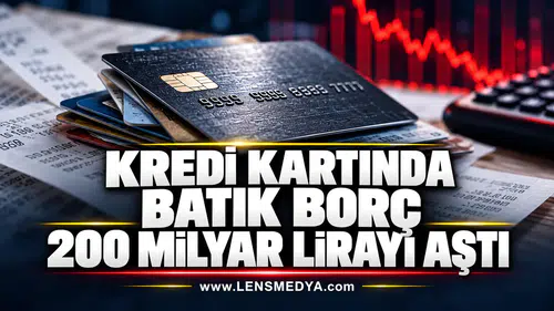 KREDİ KARTINDA BATIK BORÇ 200 MİLYAR LİRAYI AŞTI