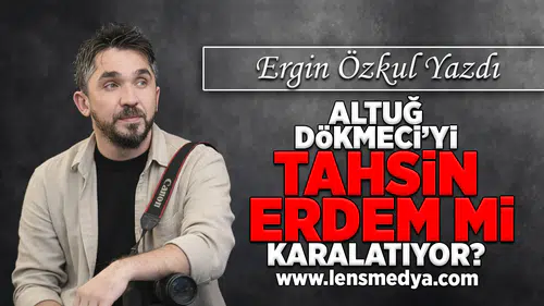 Altuğ Dökmeci'yi Tahsin Erdem mi karalatıyor!