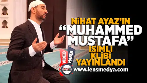 Nihat Ayaz'ın "Muhammed Mustafa" isimli klibi yayınlandı!