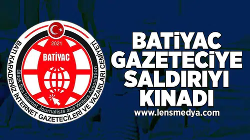 BATİYAC gazeteciye saldırıyı kınadı!