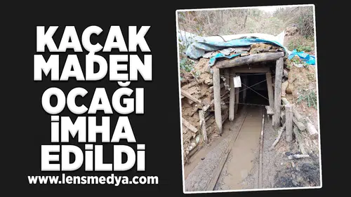 Kaçak maden ocağı imha edildi!