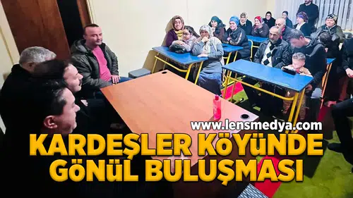 Kardeşler köyünde gönül buluşması!