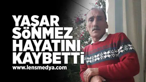 Yaşar Sönmez hayatını kaybetti!
