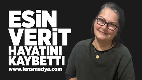 Esin Verit hayatını kaybetti!