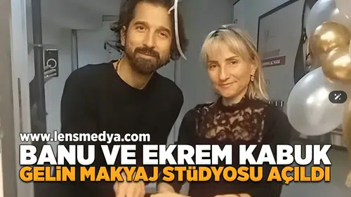 Banu ve Ekrem Kabuk Gelin Makyaj Stüdyosu açıldı!