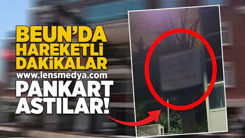 BEUN'da hareketli dakikalar... Pankart astılar!