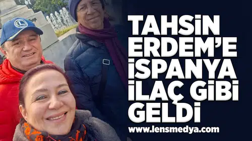Tahsin Erdem'e İspanya ilaç gibi geldi!