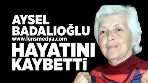 Aysel Badalıoğlu hayatını kaybetti!